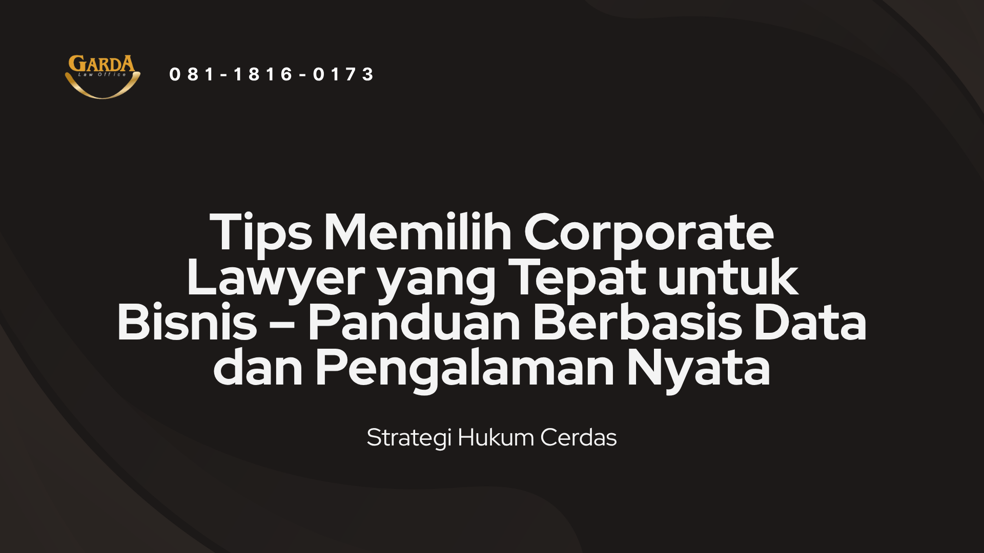 Tips Memilih Corporate Lawyer yang Tepat untuk Bisnis – Panduan Berbasis Data dan Pengalaman Nyata